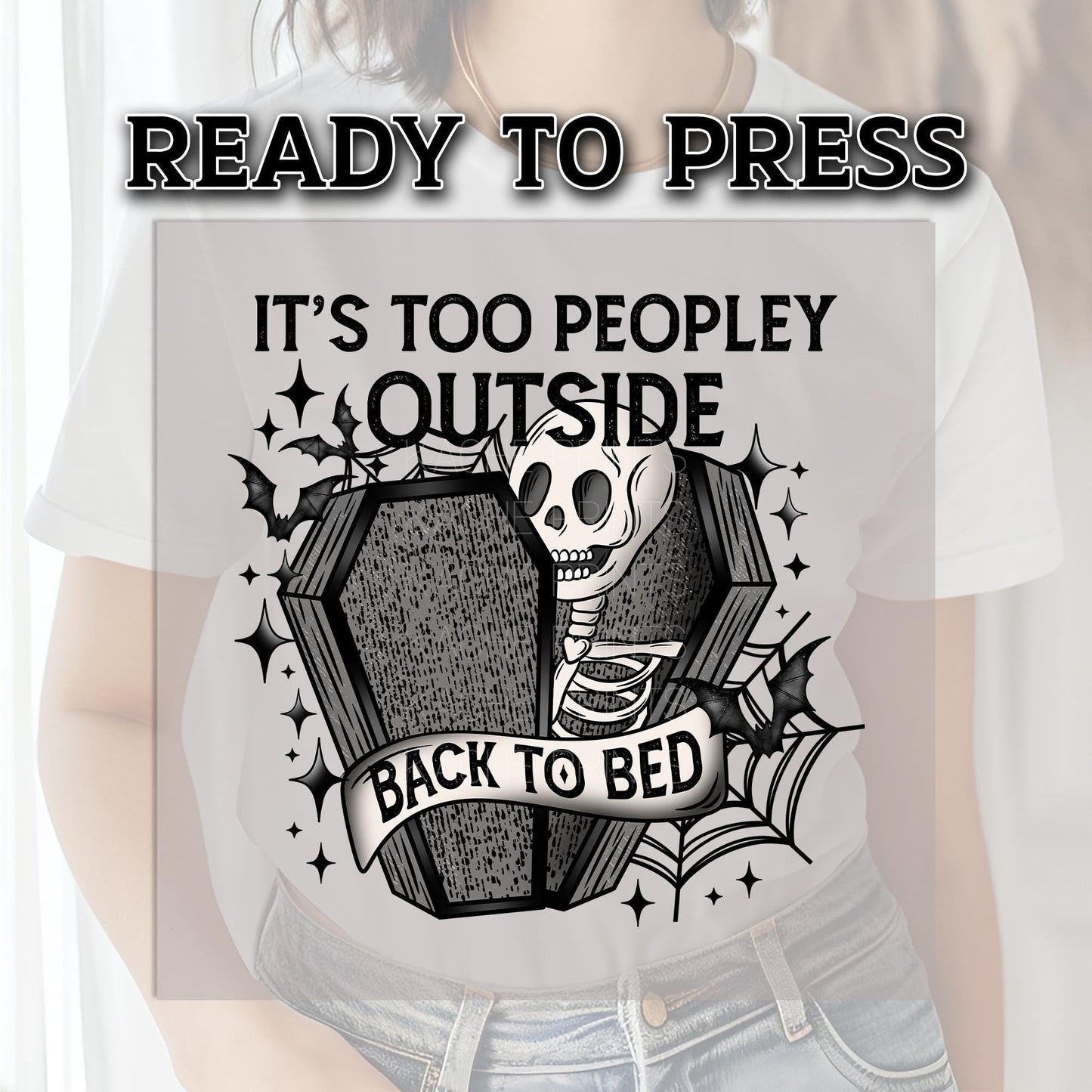 Spooky Season DTF Transfer, Halloween DTF Transfer Ready For Press, Bats DTF Print, Heat Press Transfer,It's Too Peopley Outside Back To Bed