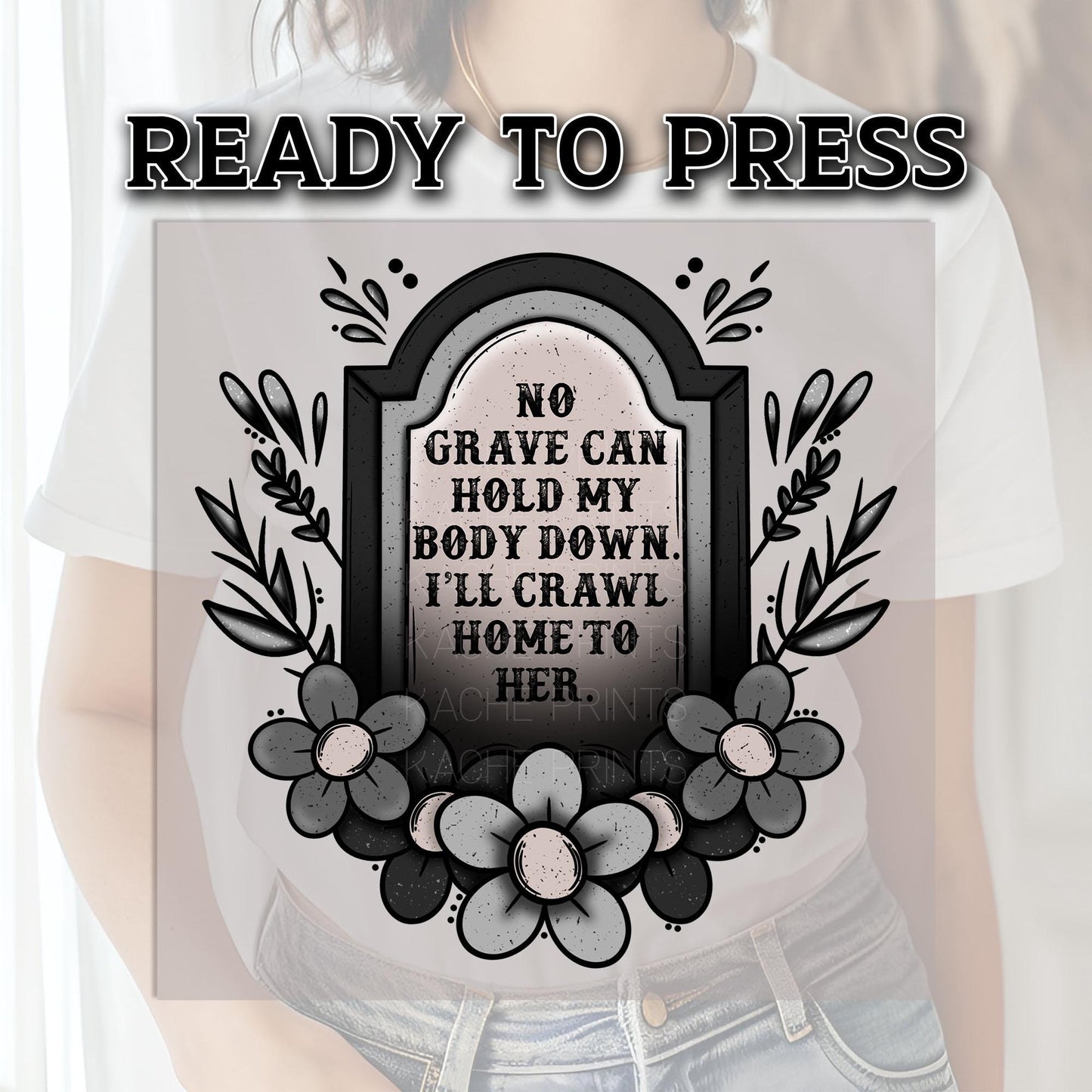 No Grave Can Hold My Body Down DTF Transfers, Halloween DTF Transfer Ready For Press, Heat Press Transfer, I'll Crawl Home To Her Dtf Prints