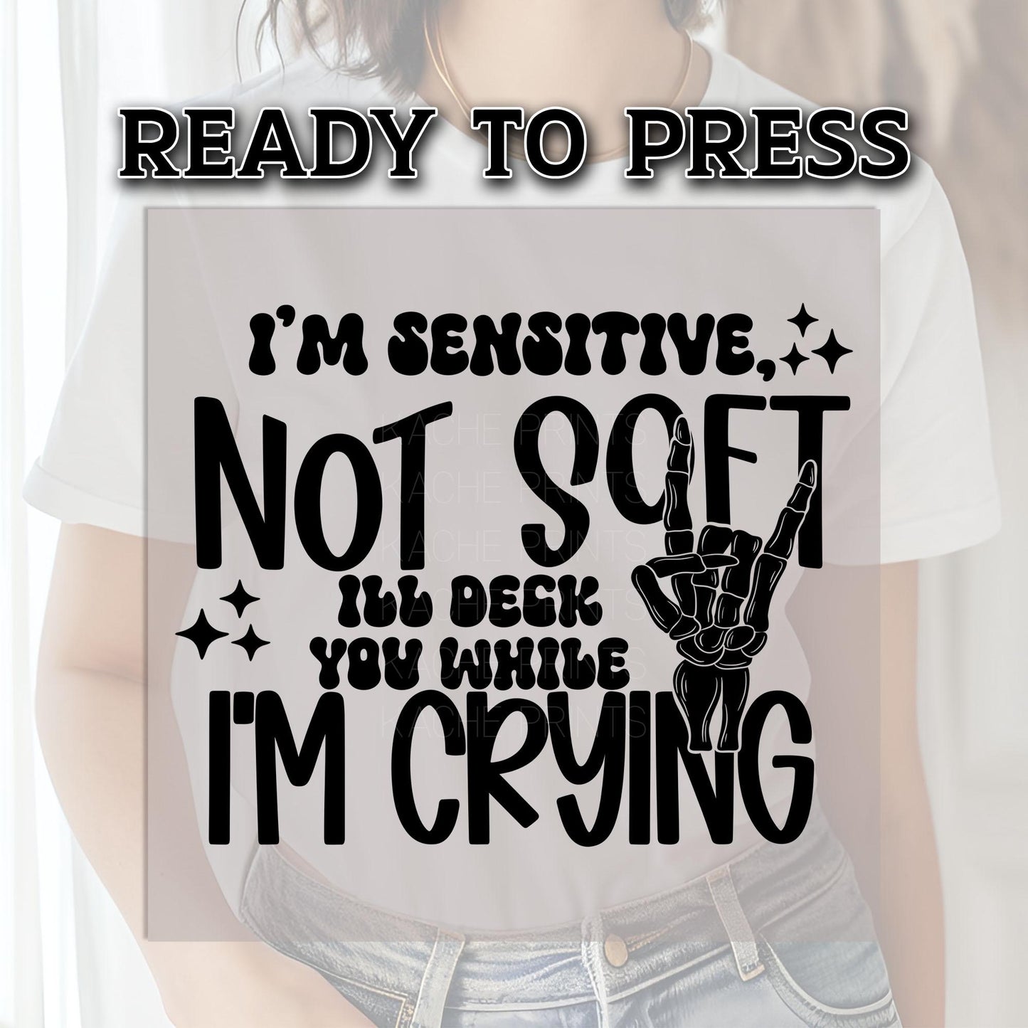 I'm Sensitive, Not Soft DTF Transfer Ready For Press, Cry Dtf Print, Heat Press Transfer, Ready Dtf Transfer, Ill Deck You While I'm Crying