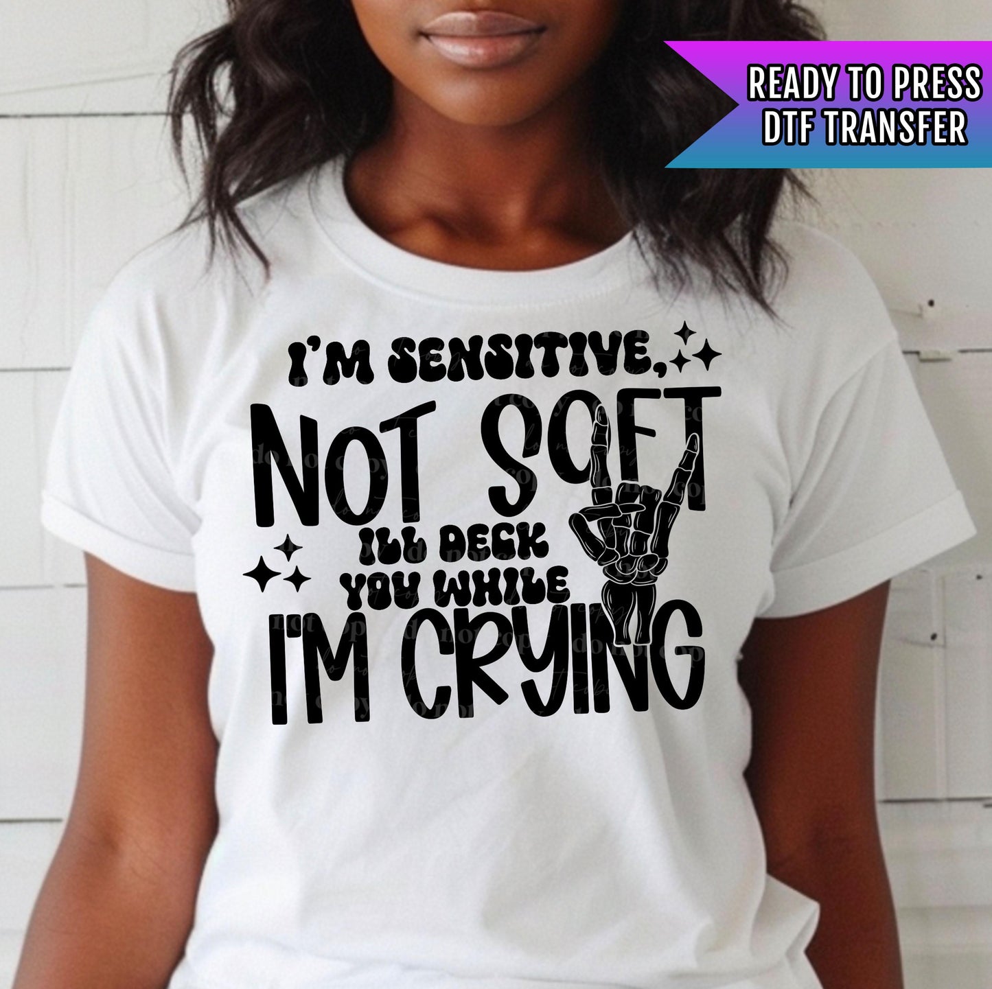 I'm Sensitive, Not Soft DTF Transfer Ready For Press, Cry Dtf Print, Heat Press Transfer, Ready Dtf Transfer, Ill Deck You While I'm Crying