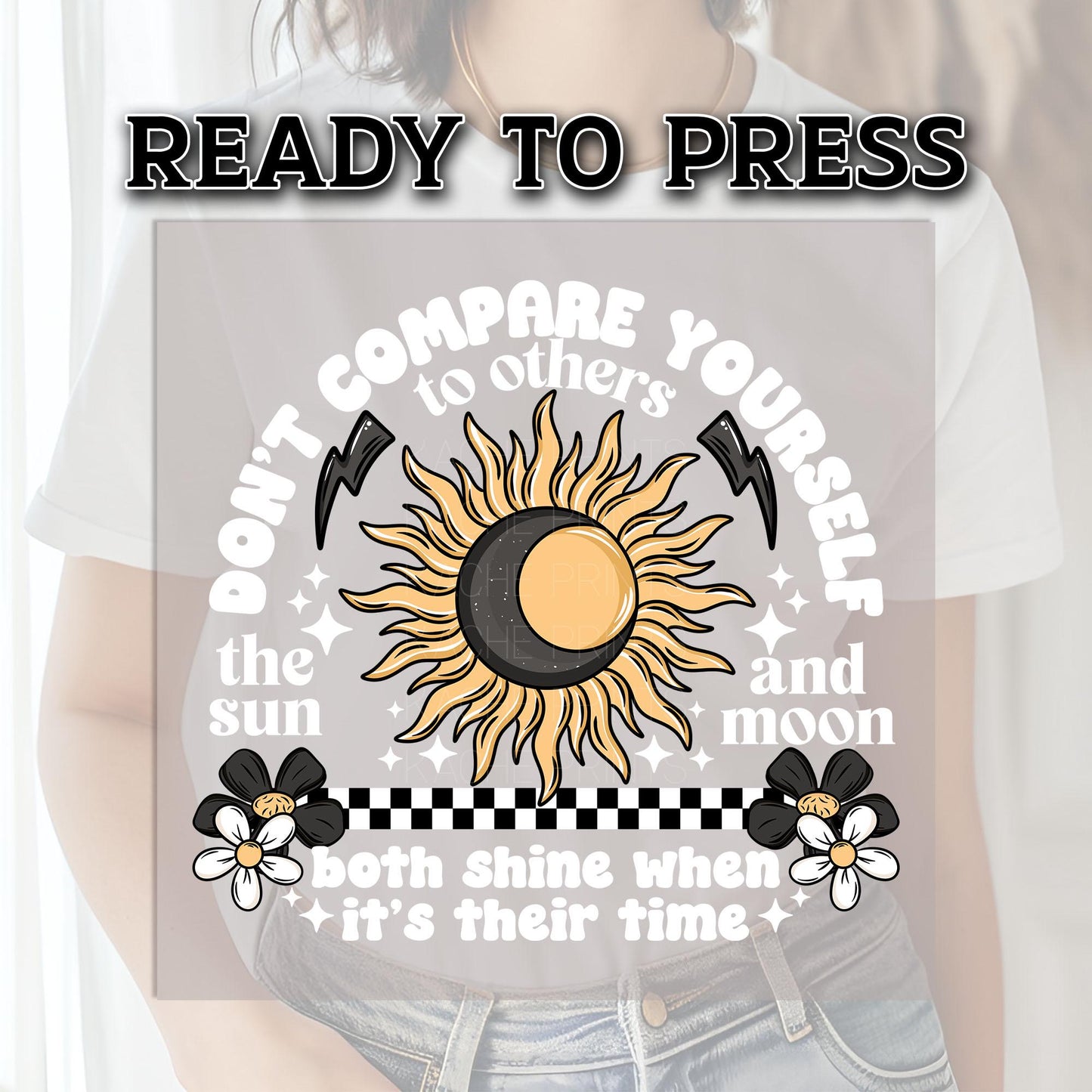 Don't Compare Yourself To Others DTF Transfer, The Sun and Moon DTF Transfer Ready For Press, Heat Press Transfer, Be Yourself Dtf Prints