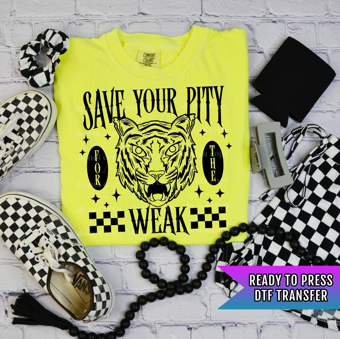 Save Your Pity For The Weak DTF Transfers Ready For Press, Tiger DTF Print, Stronger, Heat Press Transfer, I'm Not For The Weak Dtf Transfer
