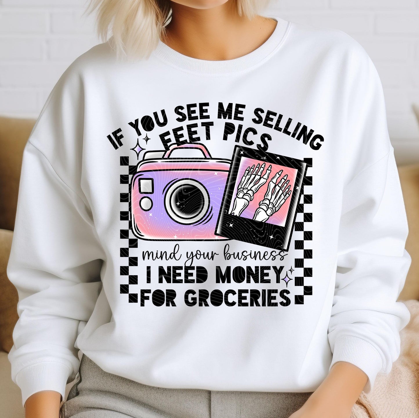 If You See Me Selling Feet Pics Mind Your Business DTF Transfer Ready For Press, Heat Press Transfer, Direct To Film, I Need Money Dtf Print
