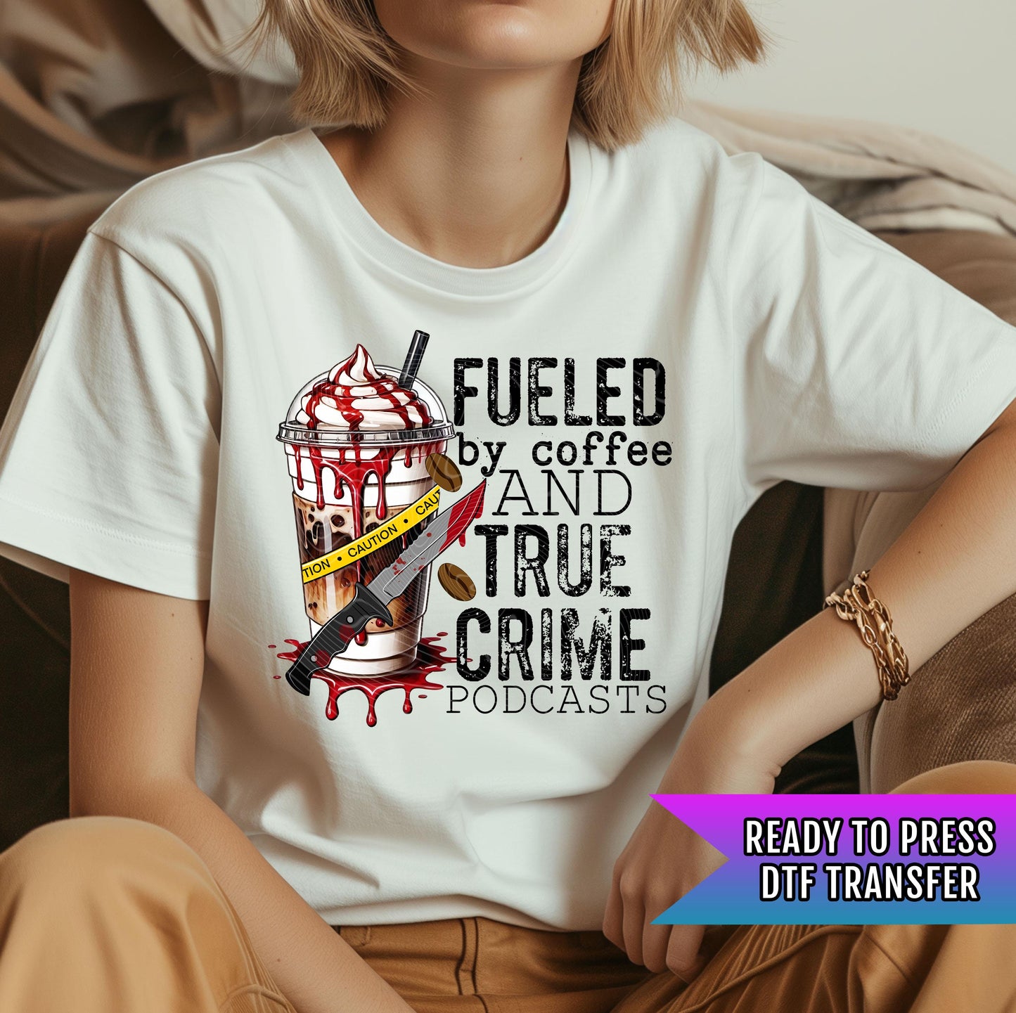 Fueled By Coffee And True Crime Podcasts DTF Transfers Ready For Press, Coffee Addicts DTF Transfers, Sarcastic, Coffee Lover DTF Transfers