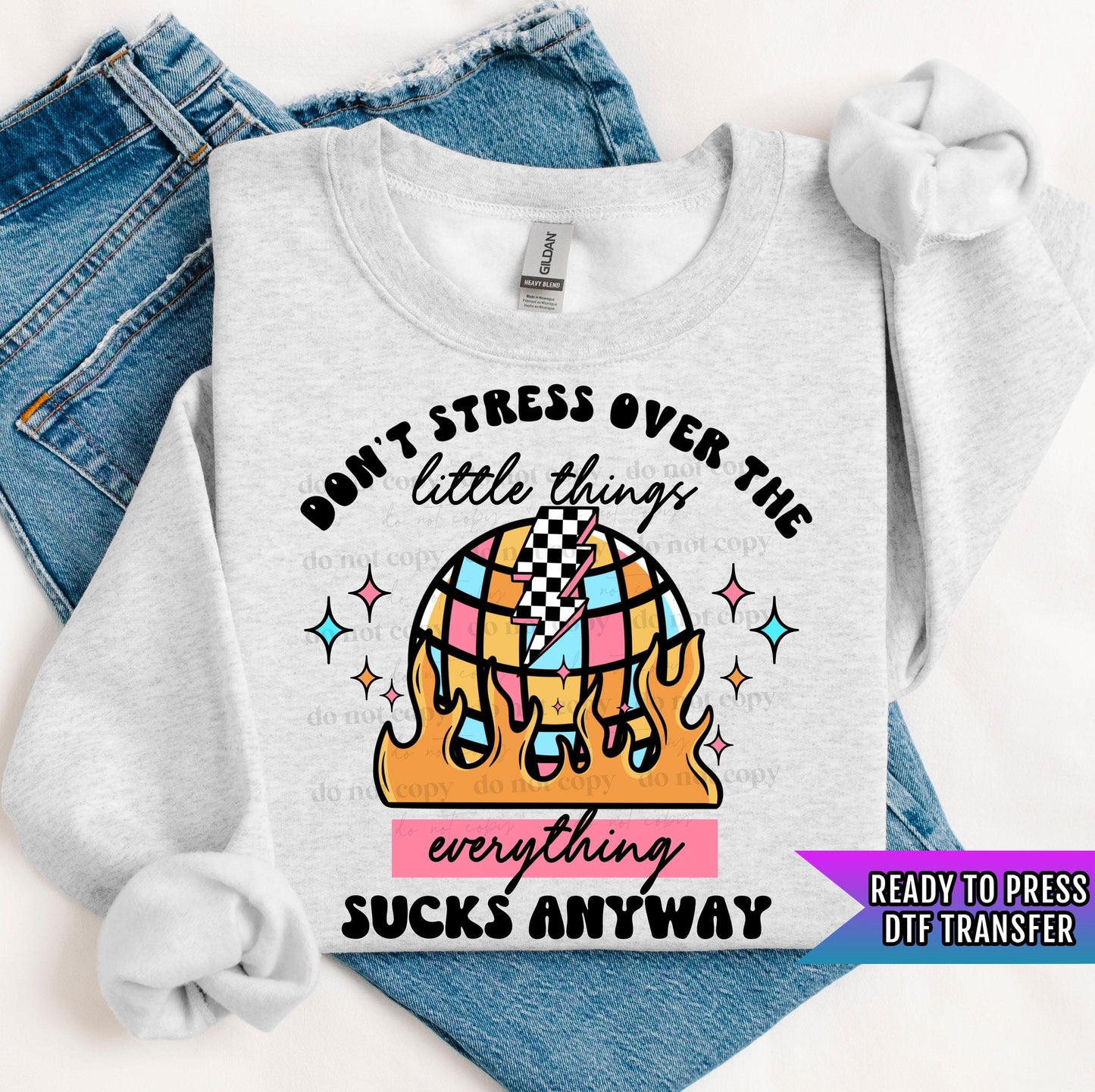 Don't Stress Over The Little Things Everything Sucks Anyway DTF Transfers Ready For Press, Society DTF, Heat Press Transfers, Direct To Film