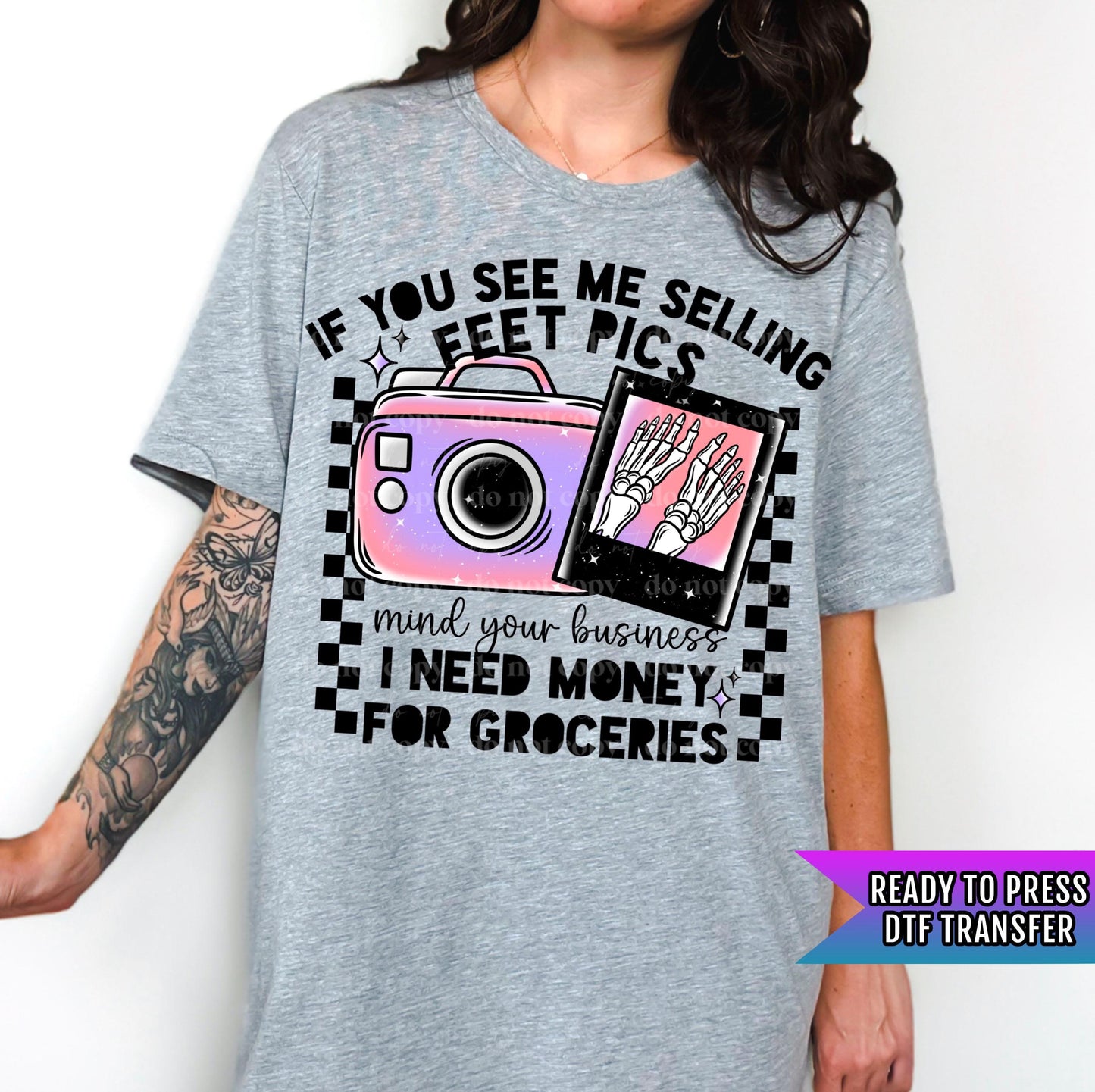 If You See Me Selling Feet Pics Mind Your Business DTF Transfer Ready For Press, Heat Press Transfer, Direct To Film, I Need Money Dtf Print