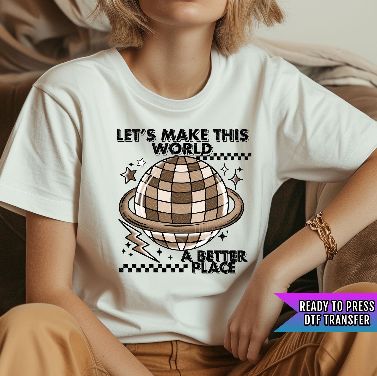 Let's Make The World A Better Place DTF Transfer Ready For Press, Inspirational DTF Print, Motivational, Heat Press Transfer, Direct To Film