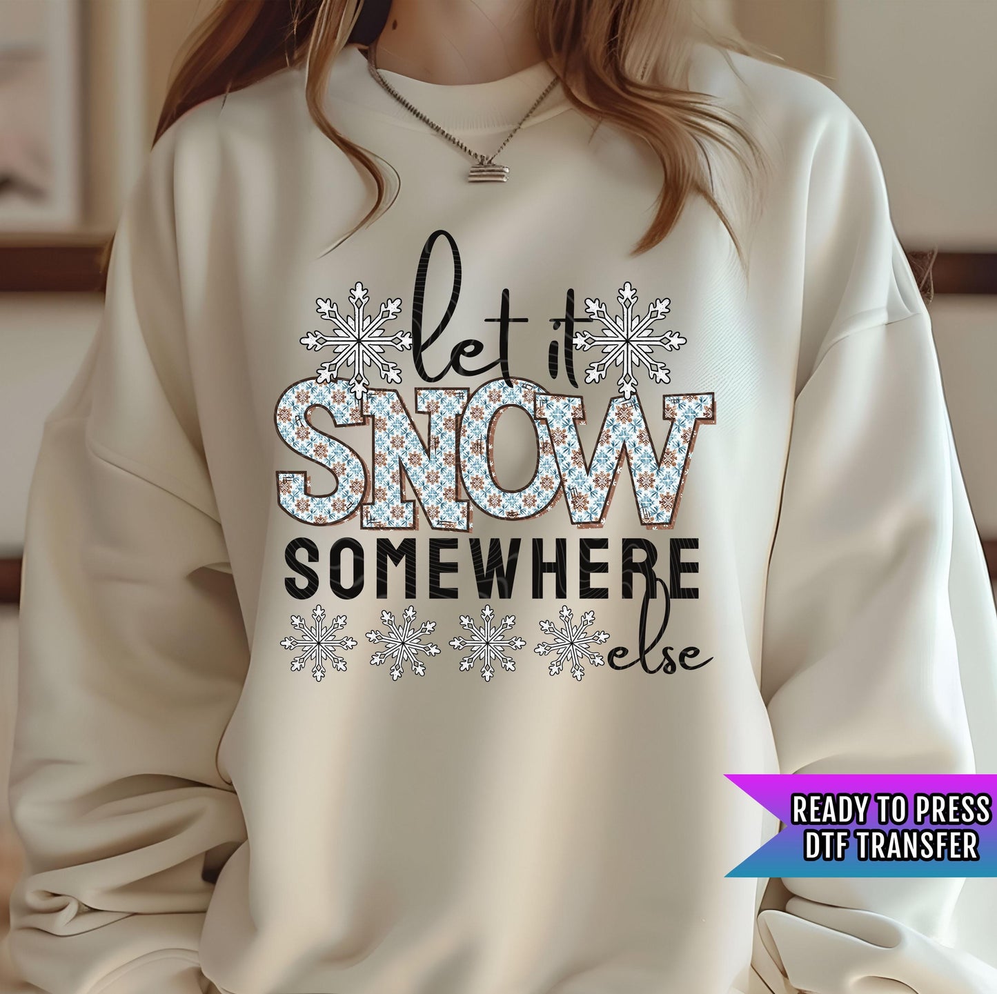 Let It Snow Somewhere Else DTF Transfers Ready For Press, Merry Christmas DTF Prints, Heat Press Transfer, Direct To Film, Winter Season Dtf