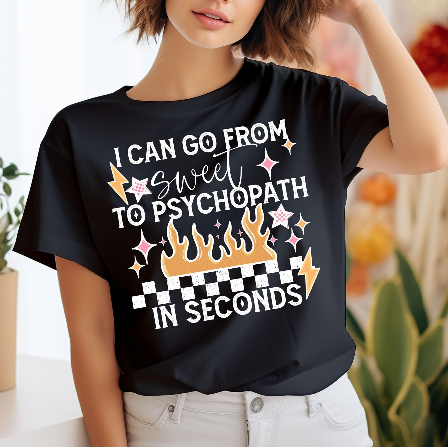 I Can Go From Sweet To Psychopath In Seconds DTF Transfer Ready For Press, Psychopath People DTF Prints, Heat Press Transfer, Direct To Film