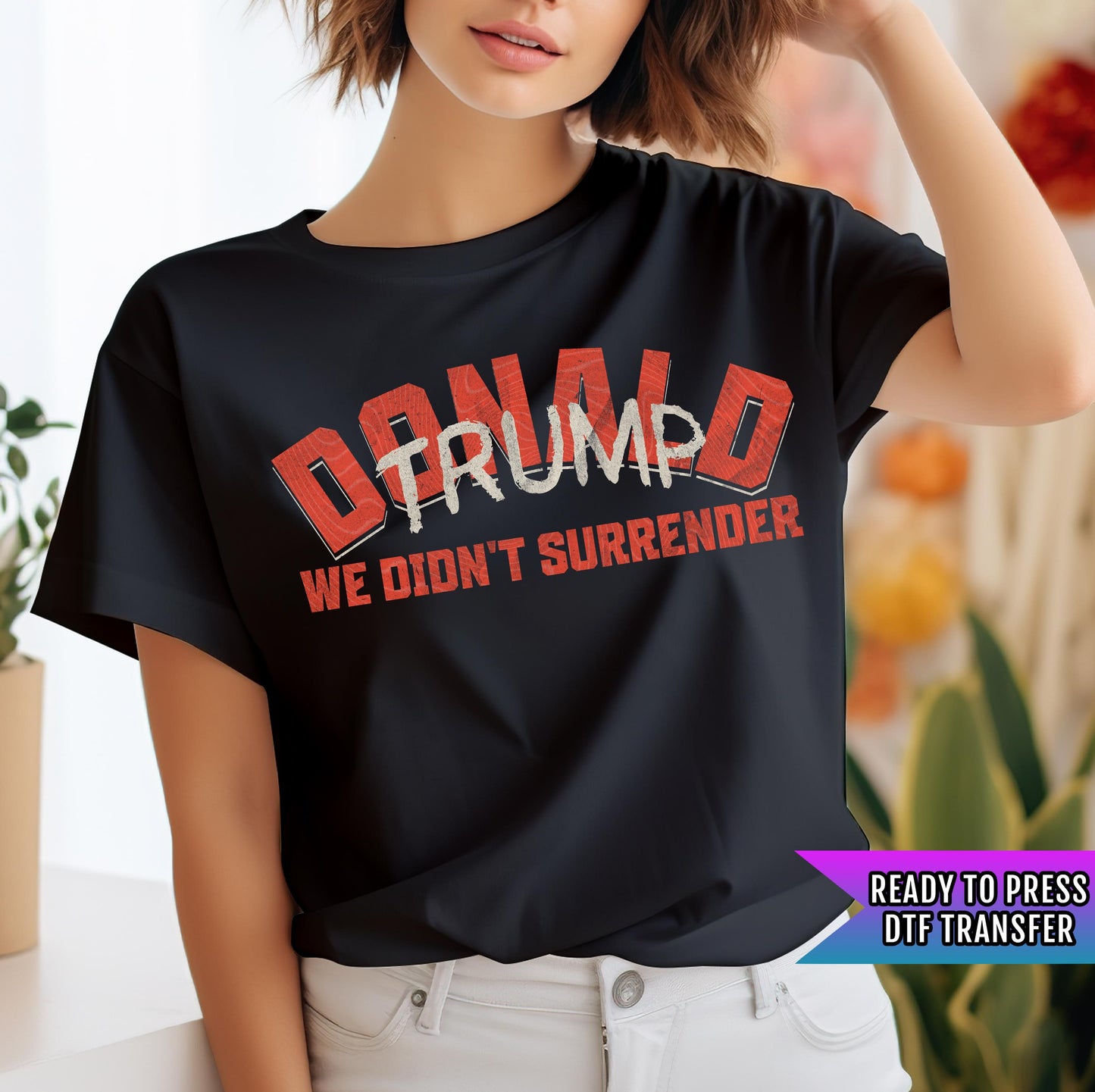 We Didn't Surrender DTF Transfers Ready to Press, Trump Dtf Prints, Trump Heat Transfers, Trump Dtf, Heat Press Transfers, Direct To Film