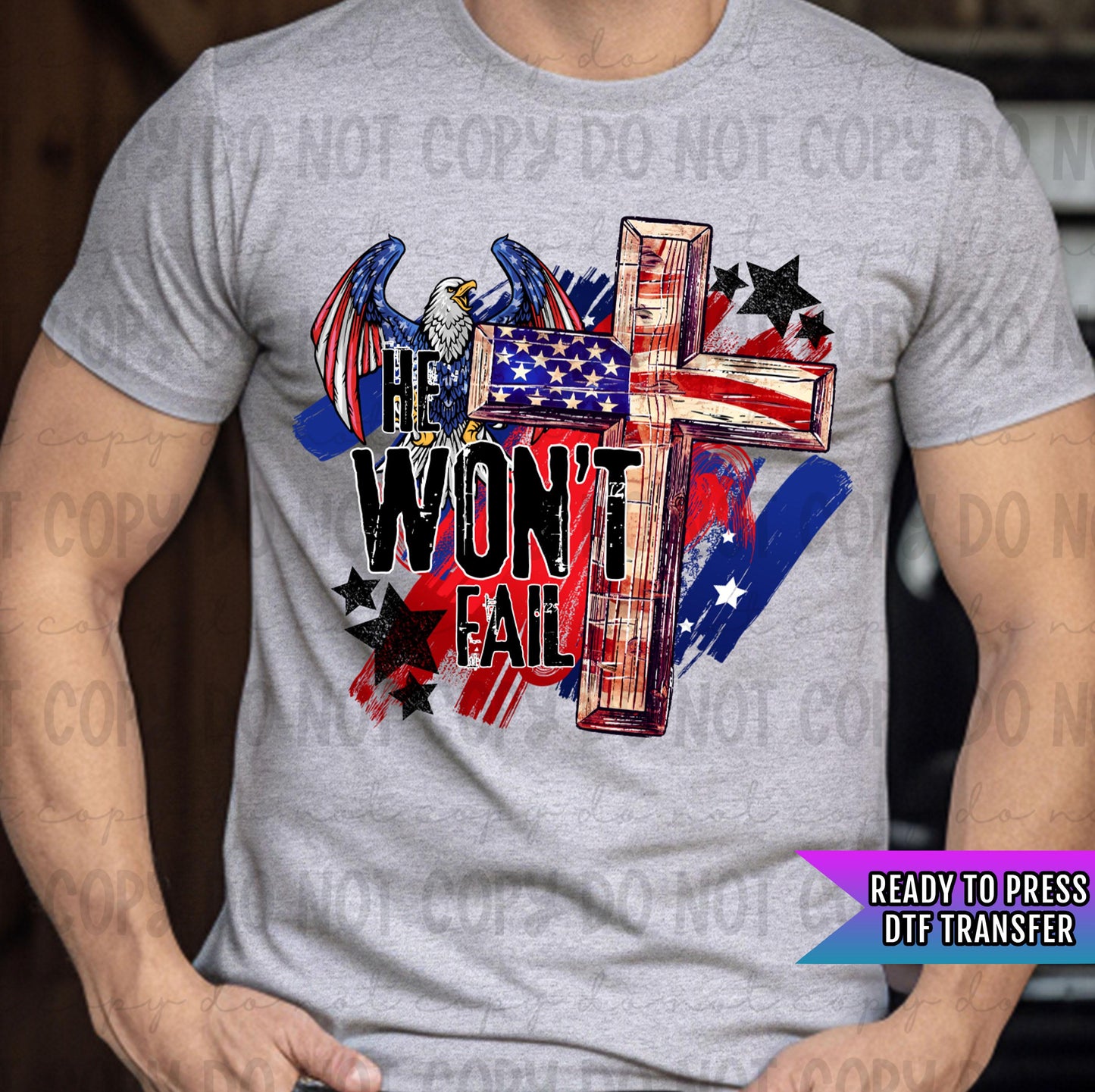 He Won't Fail DTF Transfer Ready For Press, Patriotic American Symbol DTF Prints, Heat Press Transfer, Direct To Film, Eagle, Flag Transfers