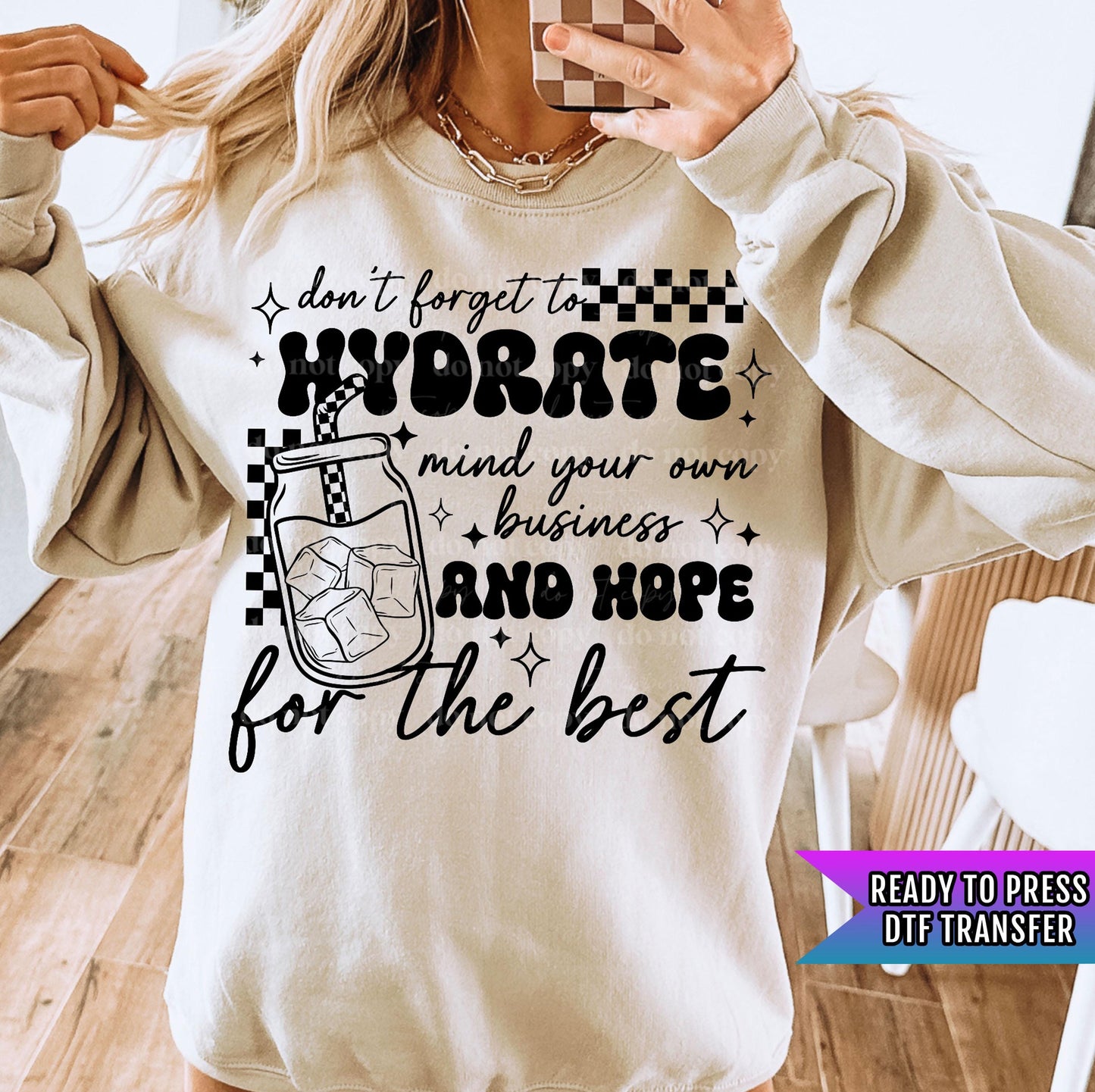 Don't Forget To Hydrate DTF Transfer Ready For Press, Hydrate Dtf Print, Heat Press Transfer, Direct To Film,Mind Your Own Business Transfer