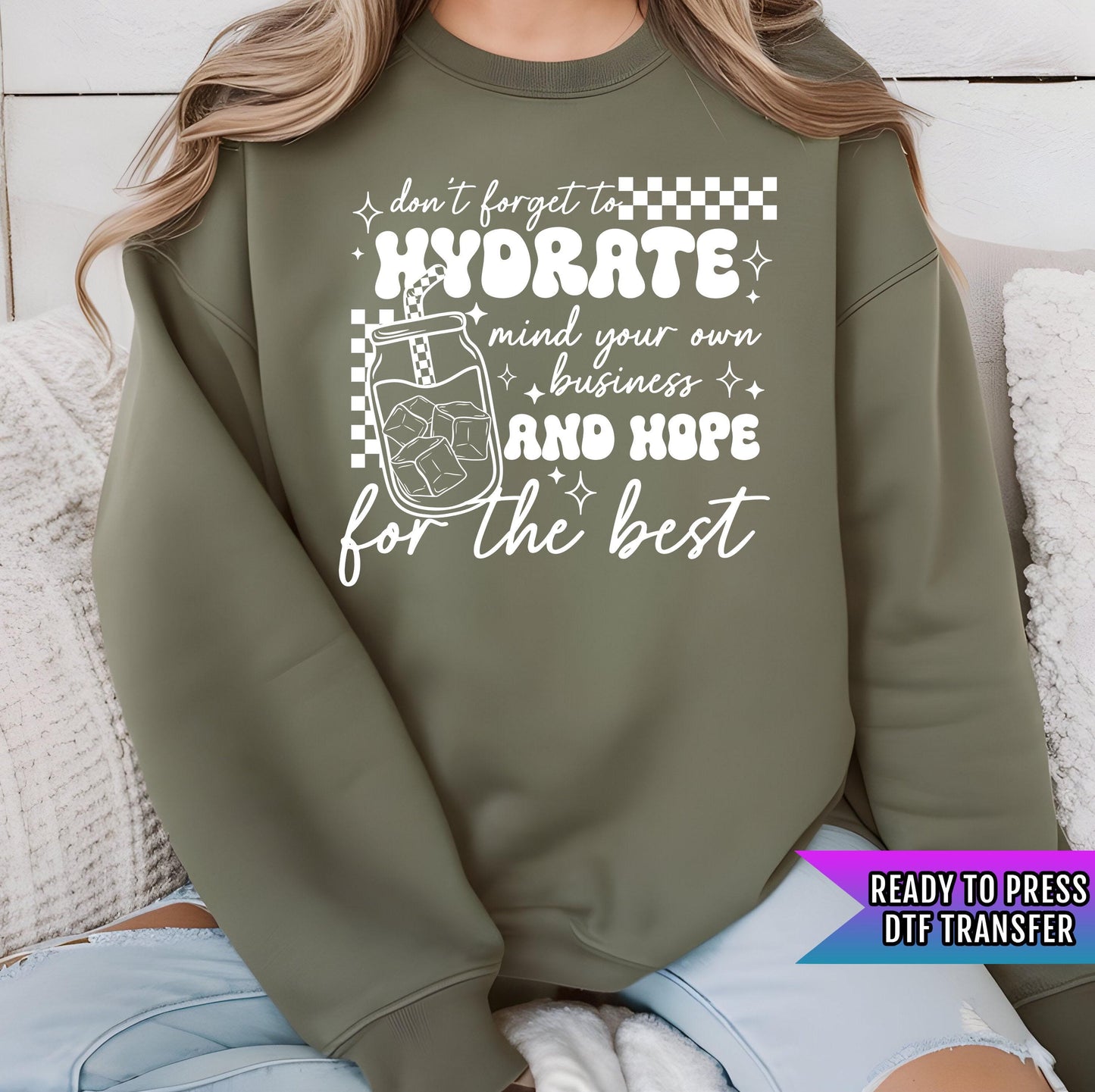 Don't Forget To Hydrate DTF Transfer Ready For Press, Water Dtf Print, Heat Press Transfer, Direct To Film, Mind Your Own Business Transfers