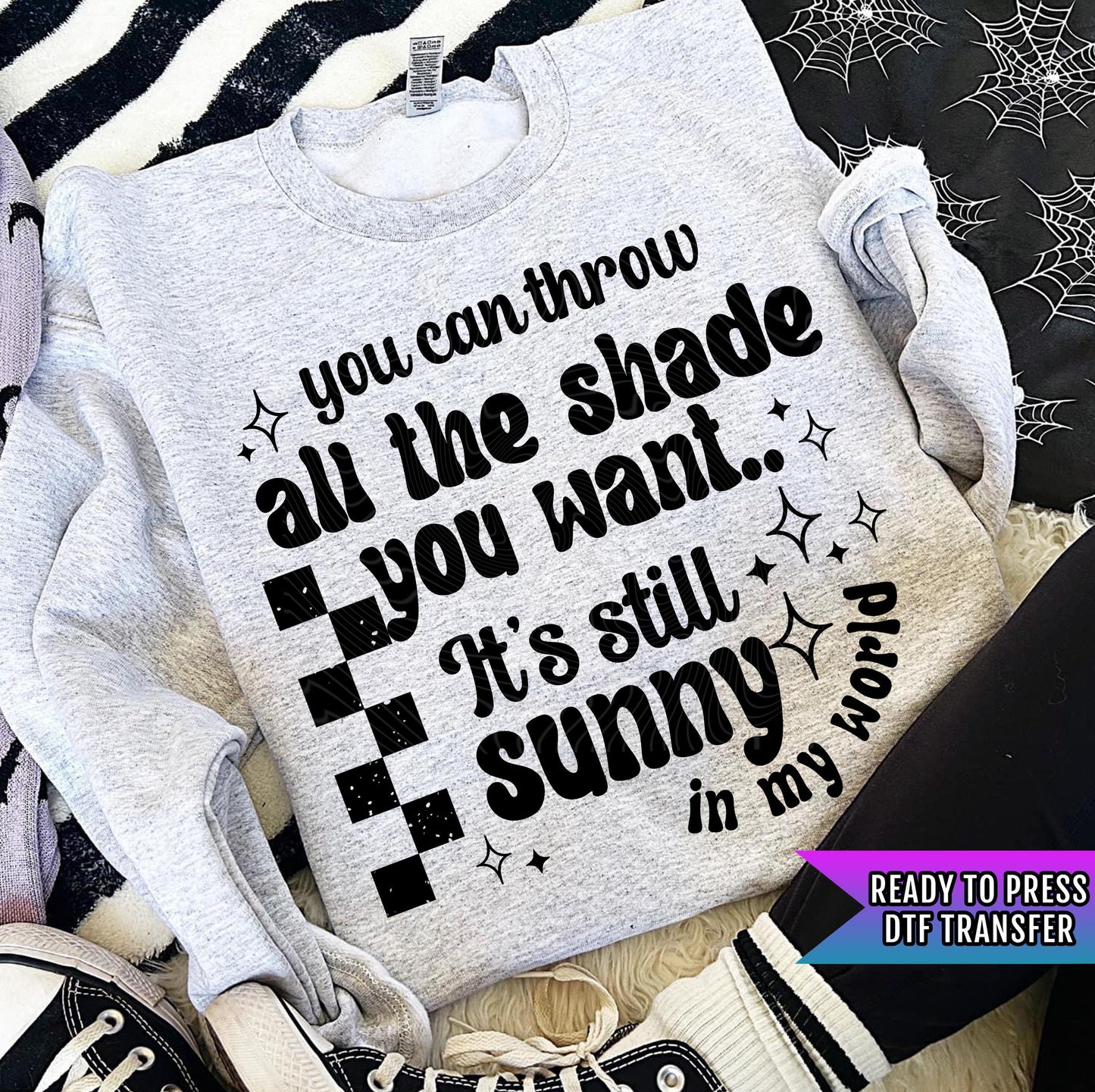 Throw Shade DTF Transfer Ready For Press, Sarcastic Dtf Prints, Direct To Film, Heat Press Transfers, It's Still Sunny In My World Transfers