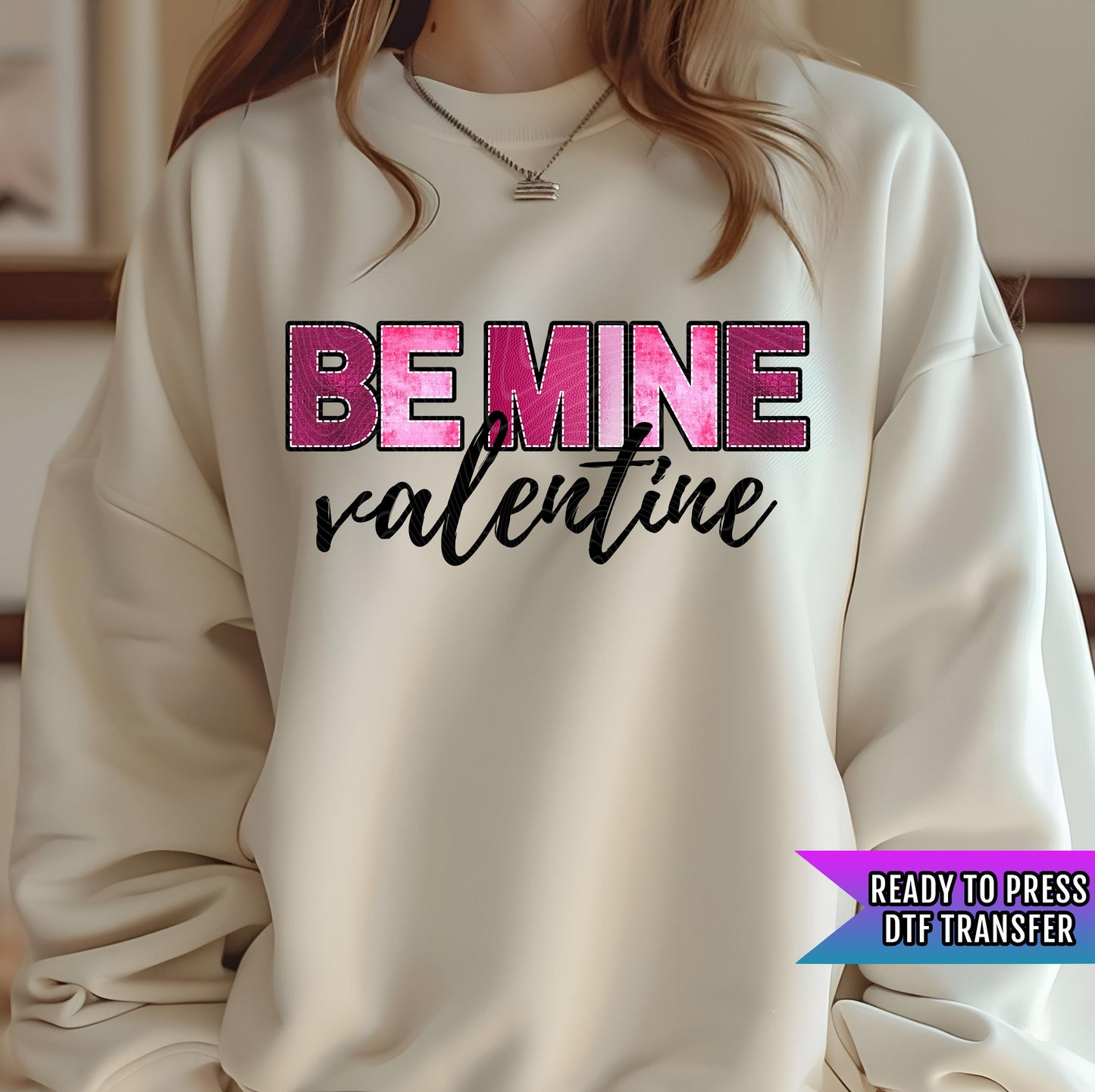 Be Mine Valentine DTF Transfer Ready For Press, Valentine's Day DTF Print, Heat Press Transfer, Direct To Film, Love Transfer,Cute Valentine