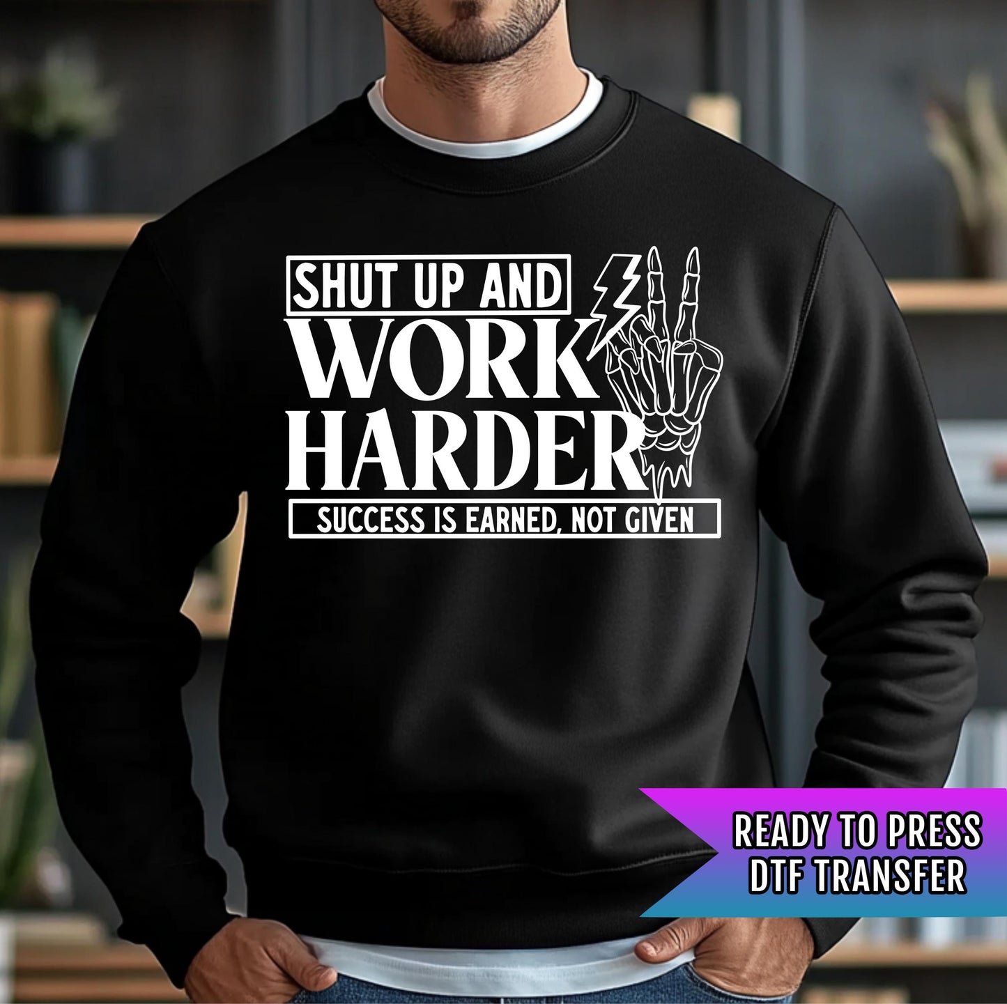 Shut Up And Work Harder DTF Transfer Ready For Press, Motivational Dtf Prints, Direct To Film, Heat Press Transfers, Hustle DTF Transfers