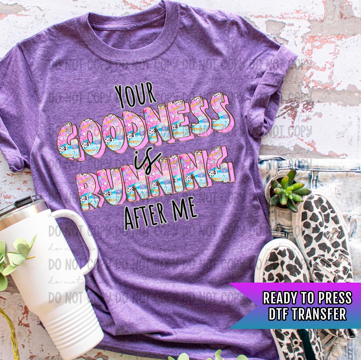 Your Goodness is Running After Me DTF Transfer, Christian DTF Print, Faith DTF Transfers Ready For Press, Heat Press Prints, Religious Dtf