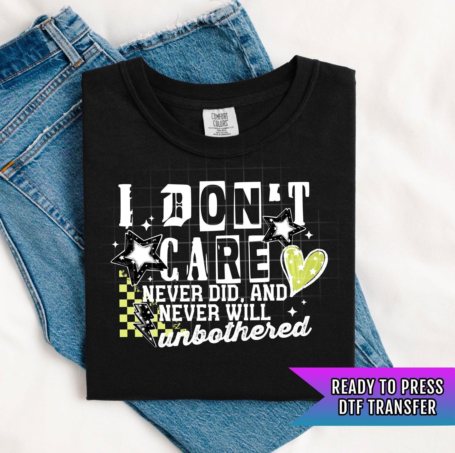 I Don't Care DTF Transfers Ready For Press, Unbothered Sarcastic DTF Print, Heat Press Transfer, Direct To Film, Custom Transfers, Attitude