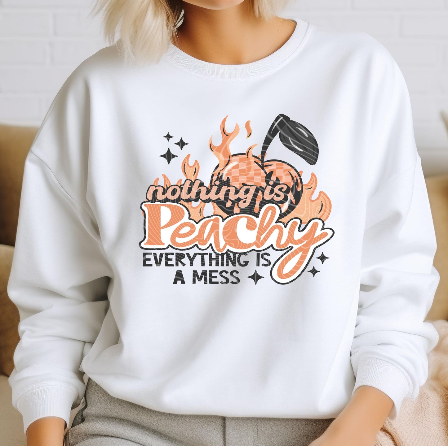 Nothing Is Peachy Everything Is A Mess DTF Transfers Ready For Press, Sarcasm DTF Print, Heat Press Transfer, Direct To Film, Funny Transfer