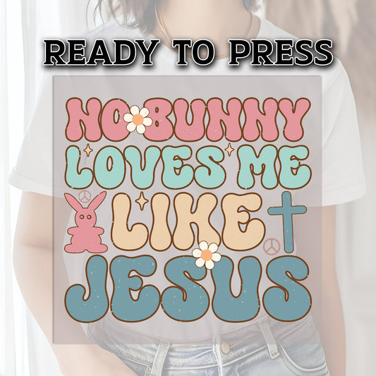 No Bunny Loves Me Like Jesus DTF Transfer, DTF Transfer Ready For Press, Easter Heat Press Transfer, Easter Dtf Transfer, DTF Print