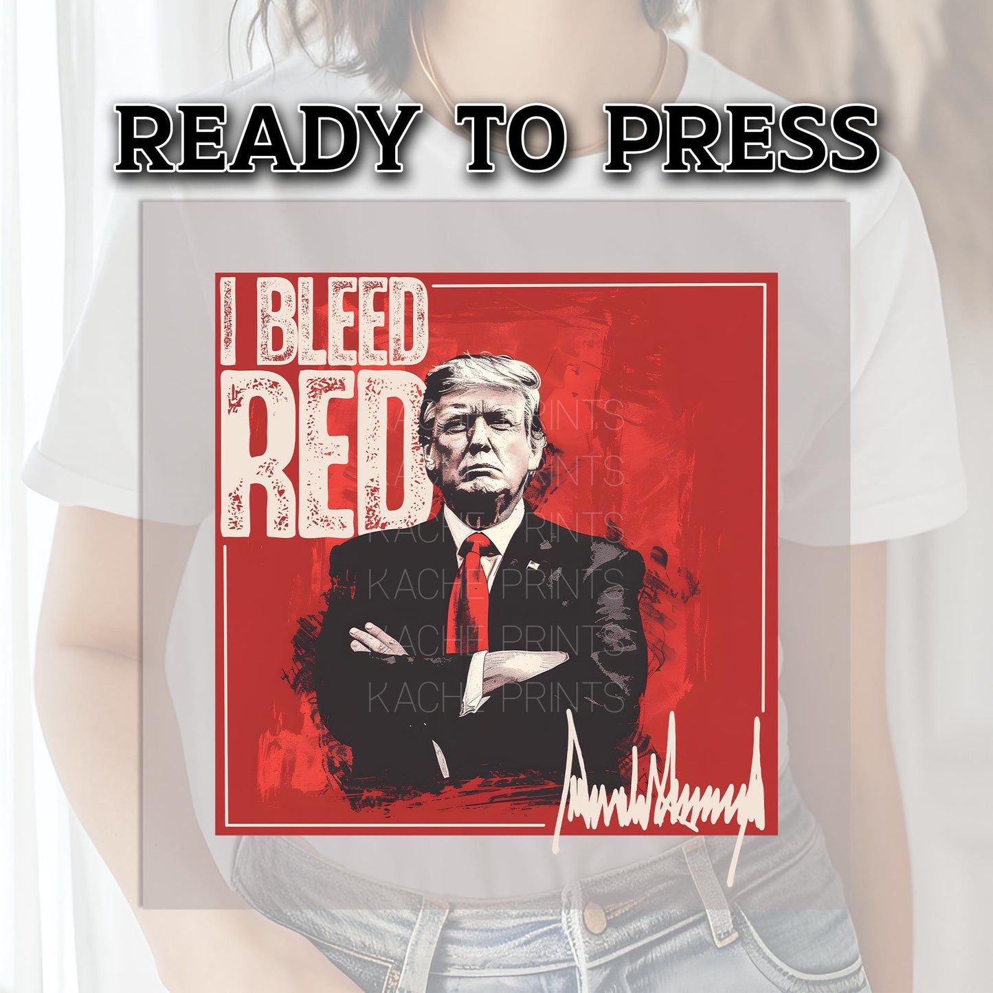 Trump DTF Transfer, Trump Ready to Press, Trump Transfers, Heat Transfer, Trump 2024 Transfers, I Bleed Red, Trump DTF Prints, Trump Shirt