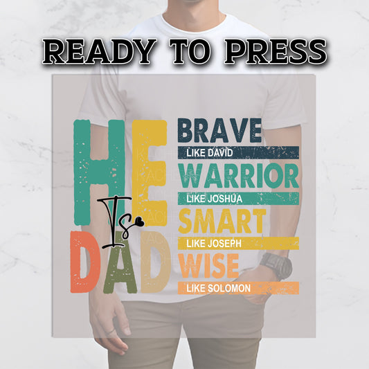 Dad DTF Transfers, DTF Transfer Ready For Press, Heat Press Transfer, Daddy Ready For Press, DTF Print, He Is Dad Brave Warrior Smart Wise