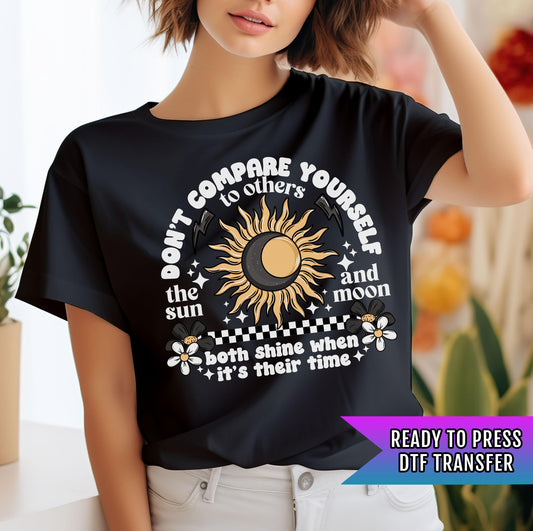 Don&#39;t Compare Yourself To Others DTF Transfer, The Sun and Moon DTF Transfer Ready For Press, Heat Press Transfer, Be Yourself Dtf Prints