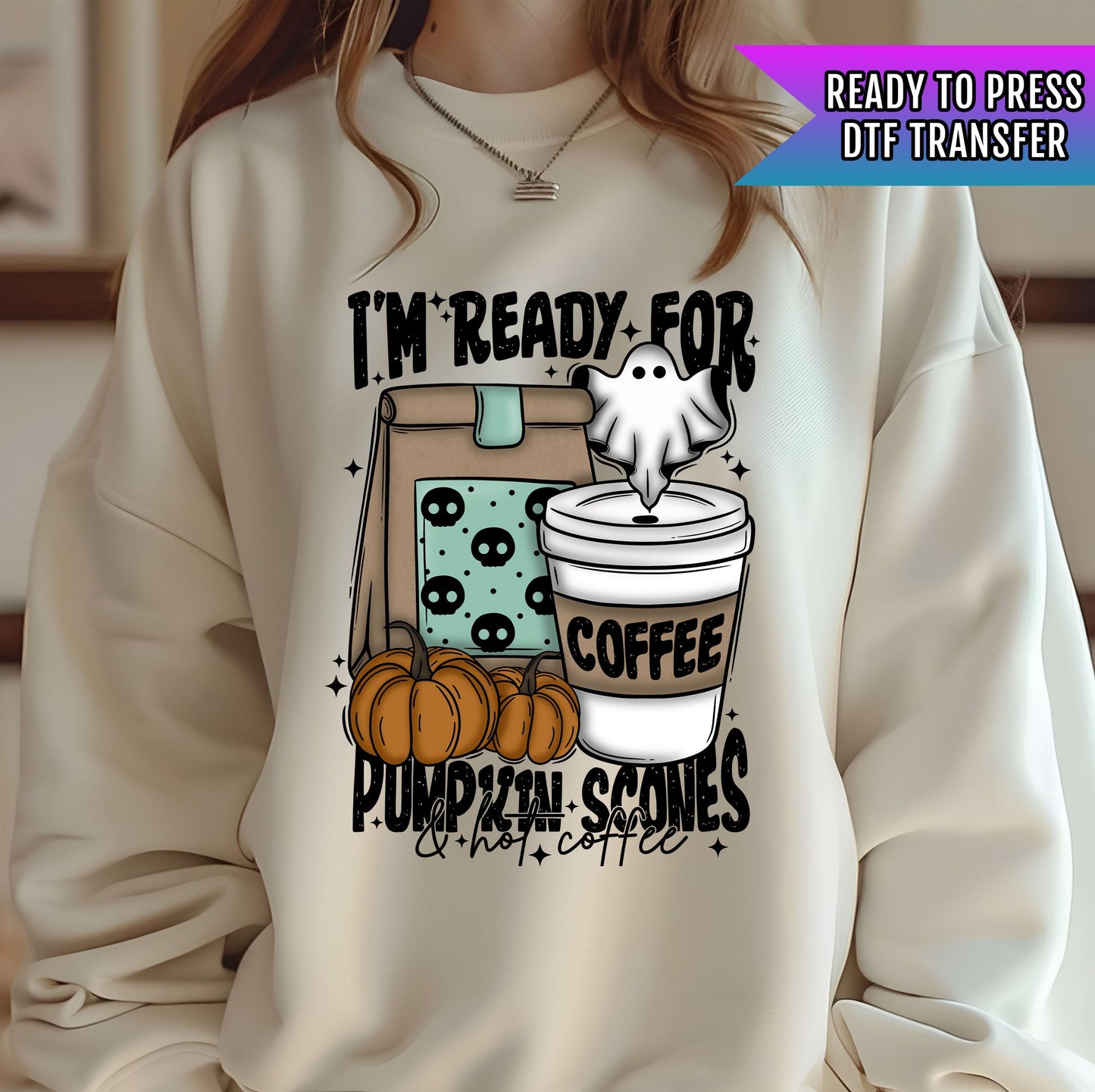 I&#39;m Ready For Pumpkin Scones DTF Transfers, Halloween DTF Transfer Ready For Press, Ghost Design, Heat Press Transfers, Hot Coffee Dtf Print