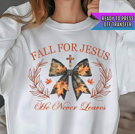 Fall For Jesus He Never Leaves DTF Transfer Ready For Press, Fall DTF Transfer, Fall Ready To Press, Thanksgiving Transfers, Direct To Film