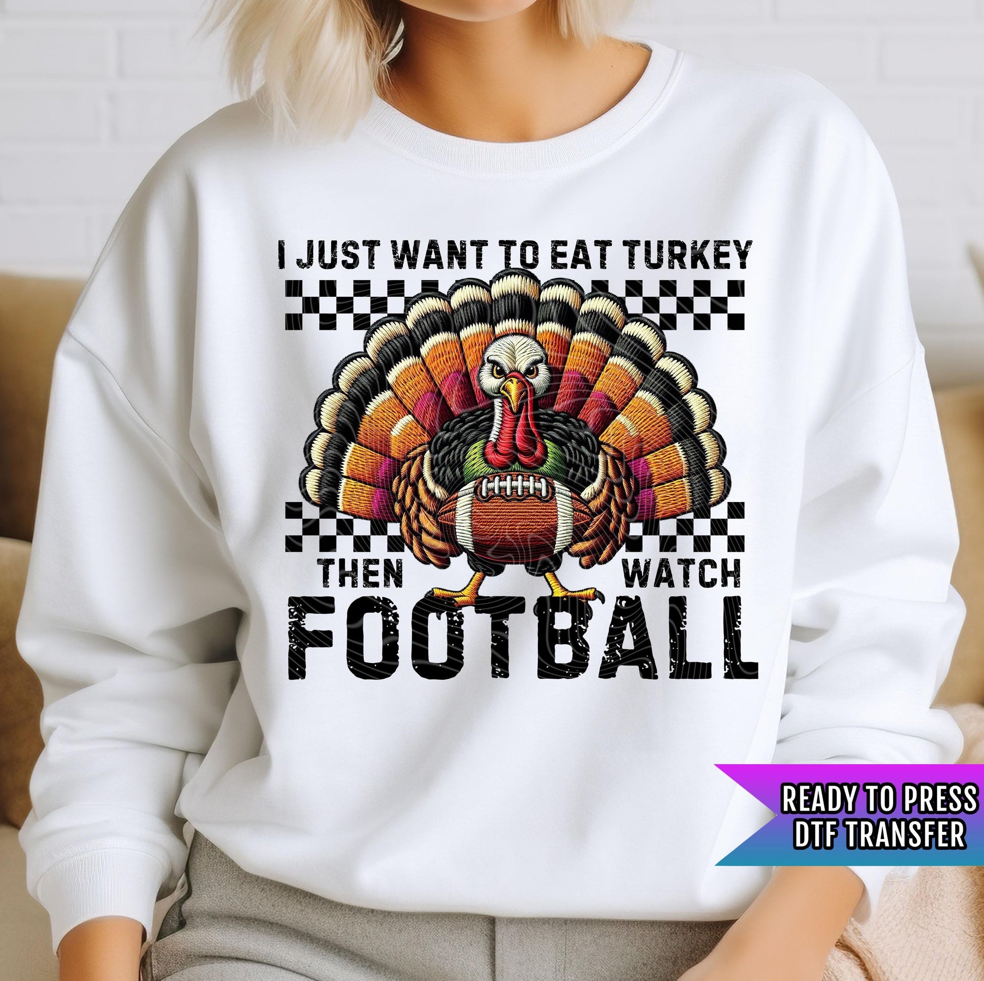 I Just Want To Eat Turkey Then Watch Football DTF Transfers Ready For Press, Thanksgiving DTF Transfers, Heat Press Transfer, Direct To Film