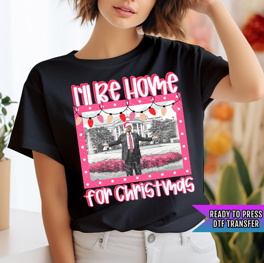 I&#39;ll Be Home For Christmas DTF Transfer Ready to Press, Trump Dtf Print, Trump Heat Transfer, Trump 2024, Heat Press Transfer,Direct To Film