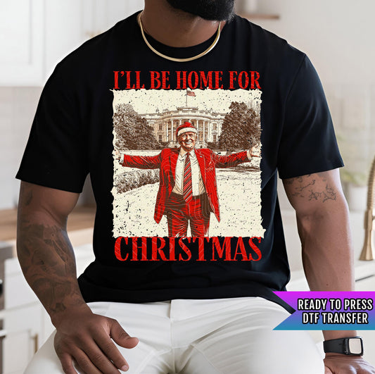 I&#39;ll Be Home For Christmas DTF Transfer Ready to Press, Trump 2024 Dtf Print, Donald Trump Dtf Transfer, Heat Press Transfer, Direct To Film