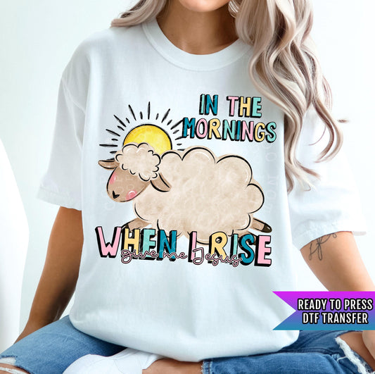 In The Mornings When I Rise Give Me Jesus DTF Transfers Ready For Press, Christian Faith DTF Print, Heat Press Transfer, Direct To Film, God