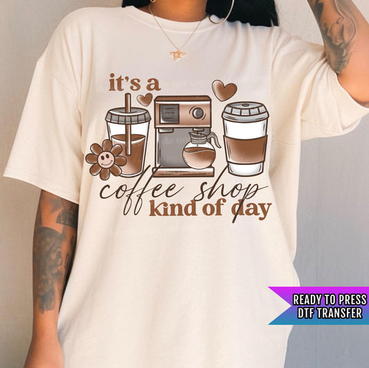 Coffee Shop Kinda Day DTF Transfer Ready For Press, Coffee Lover DTF Print, Heat Press Transfer, Direct To Film, Coffee Shop Transfer