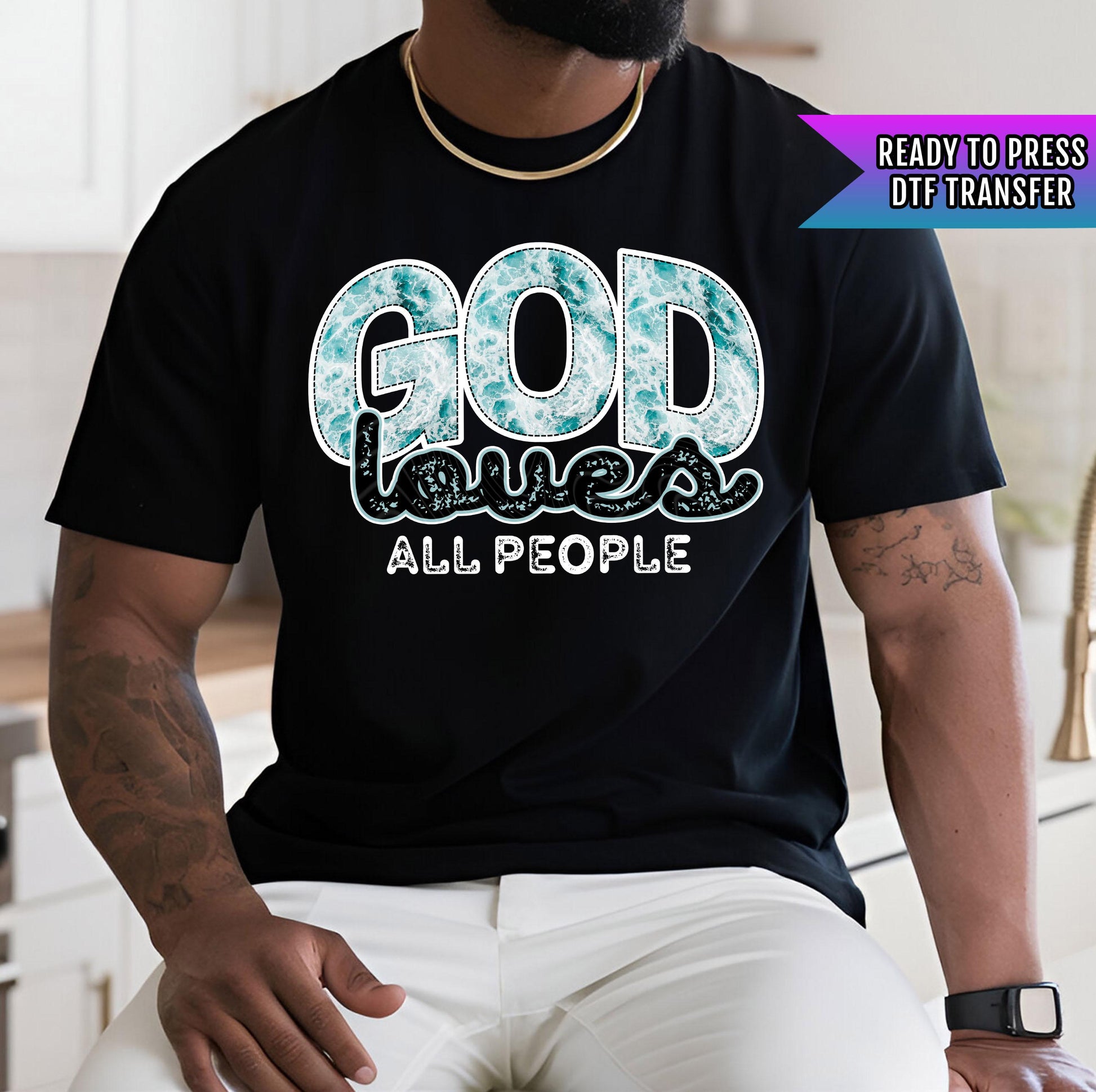 God Loves All People DTF Transfers Ready For Press, Christian Dtf Prints, Heat Press Transfers, Direct To Film, Faith Transfers, God Is Love