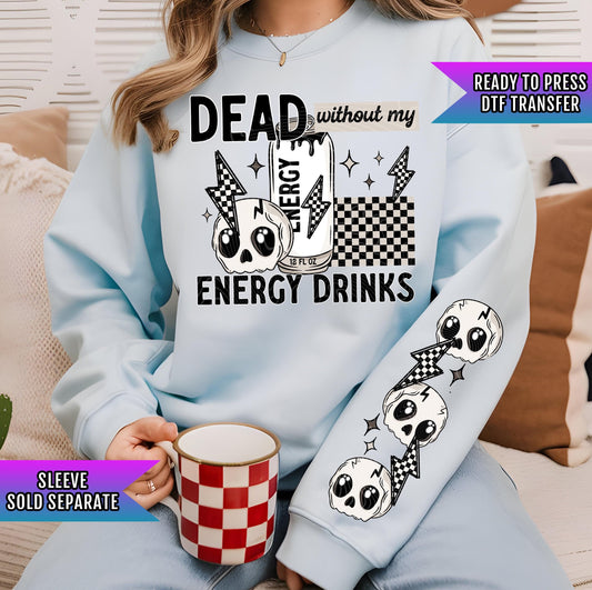 Dead Without My Energy Drinks DTF Transfer Ready For Press, Sarcastic Dtf Print, Direct To Film, Heat Press Transfer, Energy Drinks Transfer