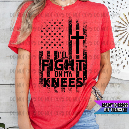 I&#39;ll Fight On My Knees DTF Transfers Ready For Press, Flag Dtf Prints, Heat Press Transfer, Direct To Film, Faith, Fight My Battle Transfers