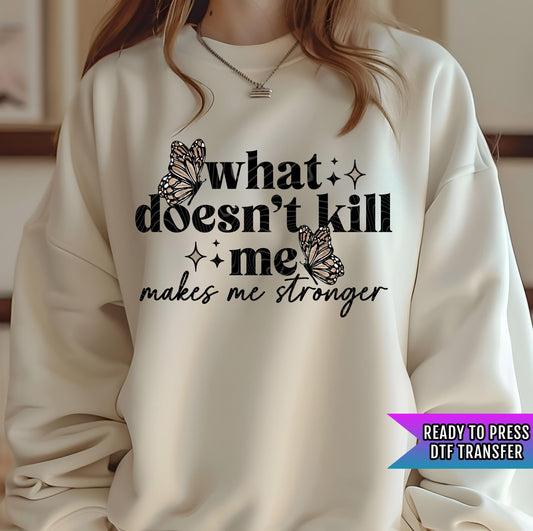 What Doesn&#39;t Kill Me Makes Me Stronger DTF Transfer Ready For Press, Inspirational Dtf Print, Adult Dtf, Direct To Film, Heat Press Transfer