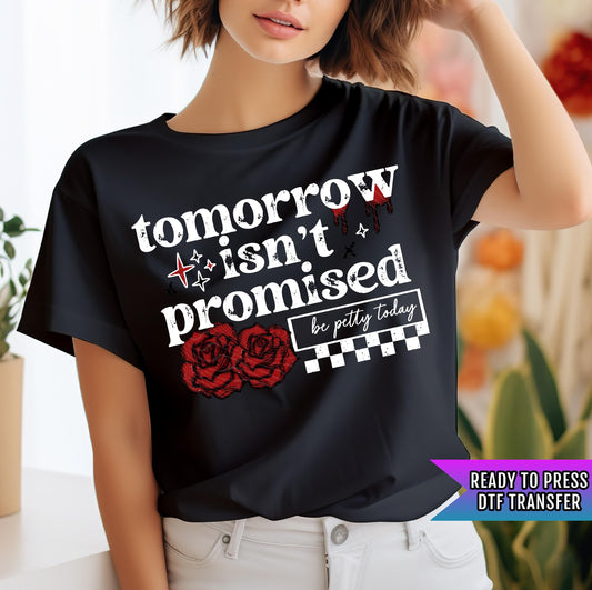 Tomorrow Isn&#39;t Promised Be Pretty Today DTF Transfer Ready For Press, Sarcastic Print, Direct To Film, Heat Press Transfers, Funny Transfers