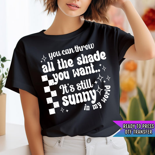 You Can Throw All The Shade You Want DTF Transfer Ready For Press, Sarcastic Print, Direct To Film, Heat Press Transfers, Positive Transfers