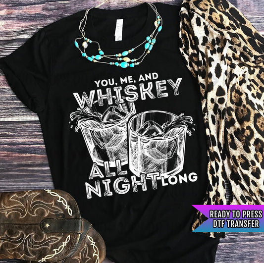 Whiskey All Night Long White DTF Transfer Ready For Press, Whiskey Lover DTF Prints, Heat Press Transfers, Direct To Film, Drinker Transfers