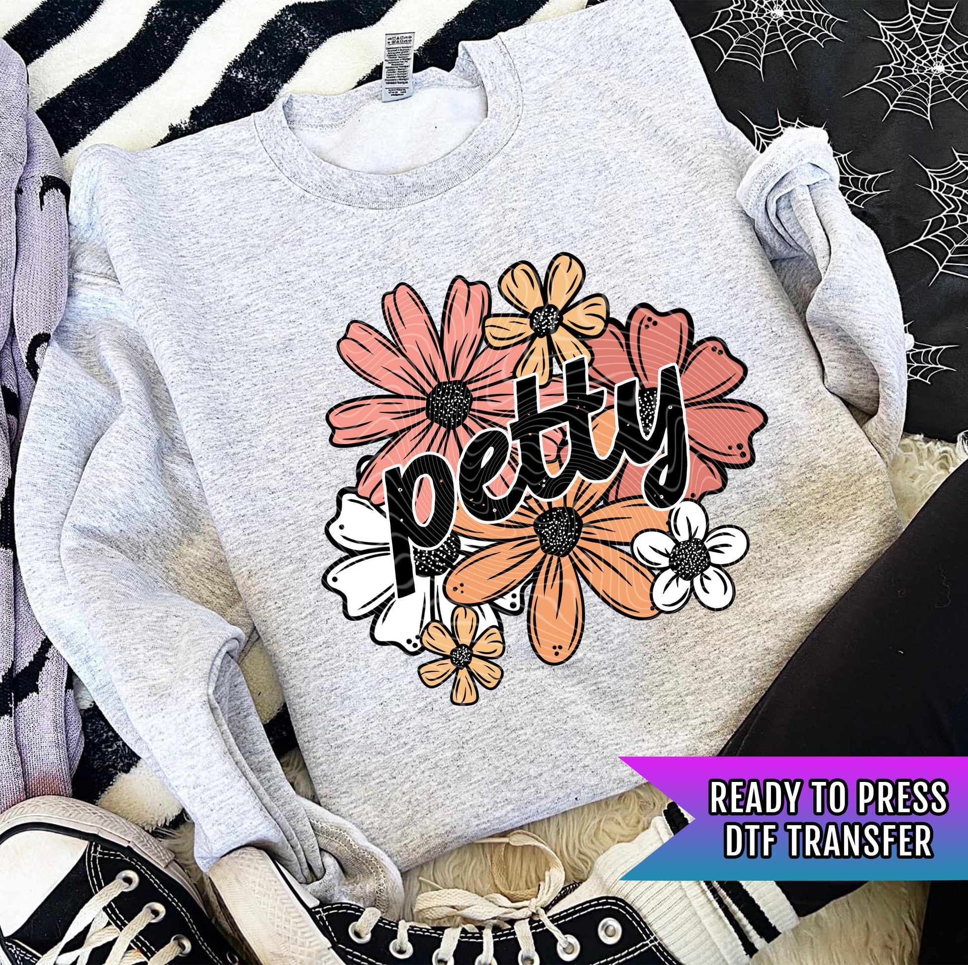 Petty DTF Transfers Ready For Press, Petty DTF Prints, Direct To Film, Heat Press Transfers, Funny Transfer, Sarcastic DTF, Floral Dtf Print