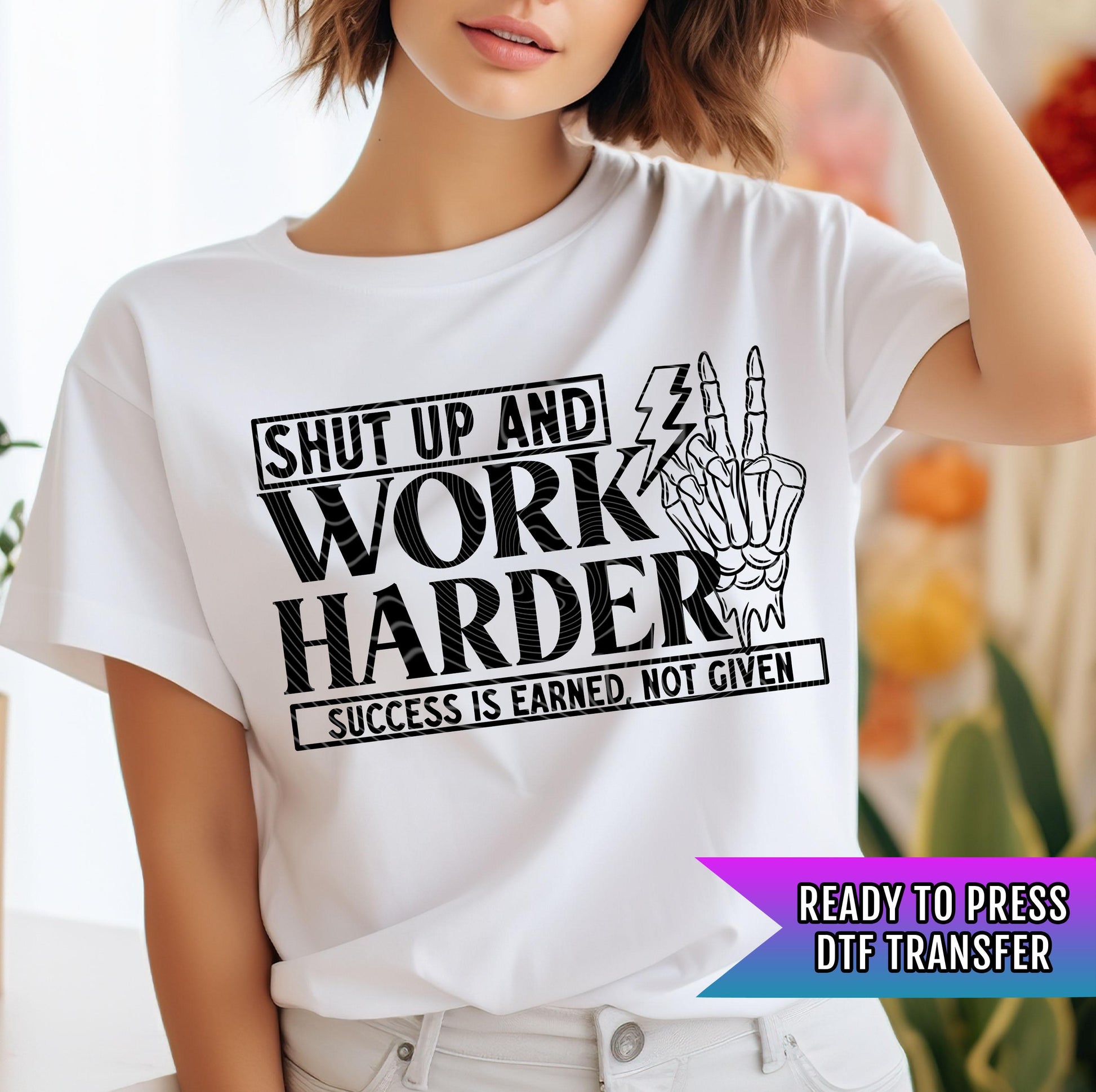 Shut Up And Work Harder DTF Transfers Ready For Press, Direct To Film, Heat Press Transfers, Funny Sarcasm Transfers, Motivational DTF Print