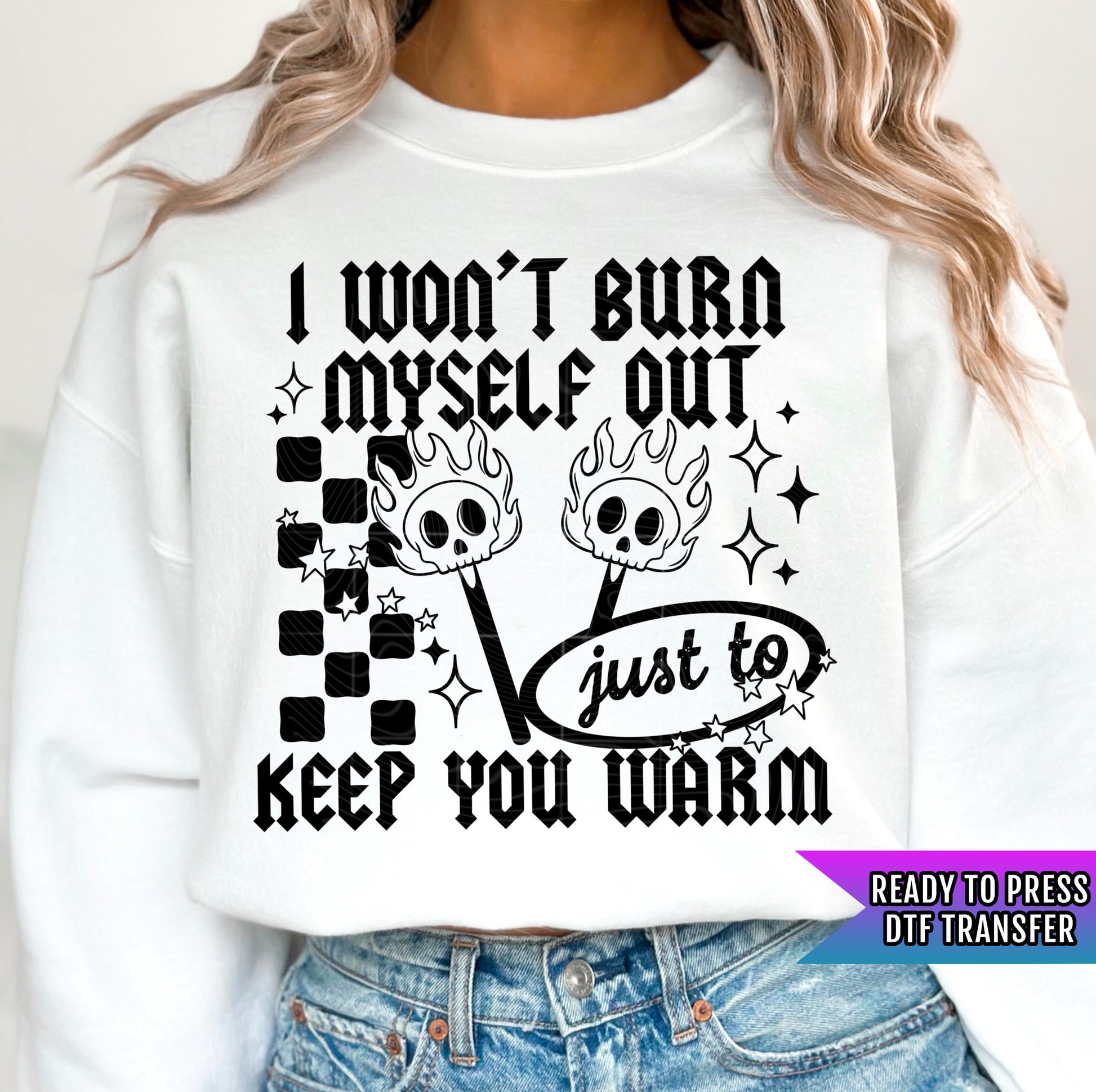 I Won&#39;t Burn Myself Out DTF Transfers Ready For Press, Heat Press Transfers, Adult Dtf Prints, Direct To Film, Positive Dtf Transfers