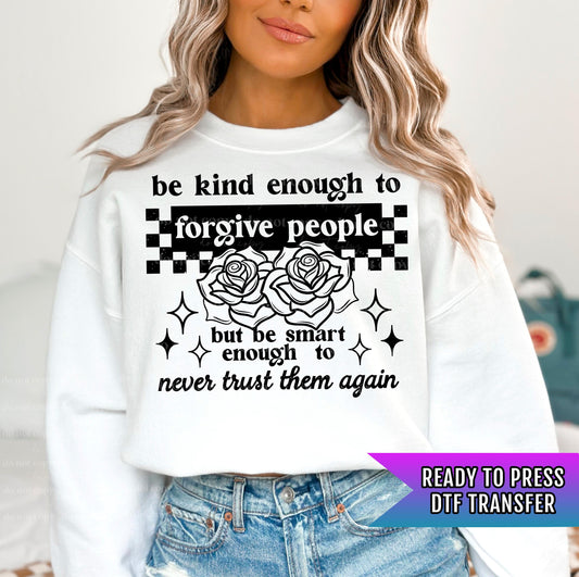 Be Kind Enough To Forgive People DTF Transfer Ready For Press, Sarcastic Dtf Prints, Direct To Film, Heat Press Transfers, Hot Peel Transfer