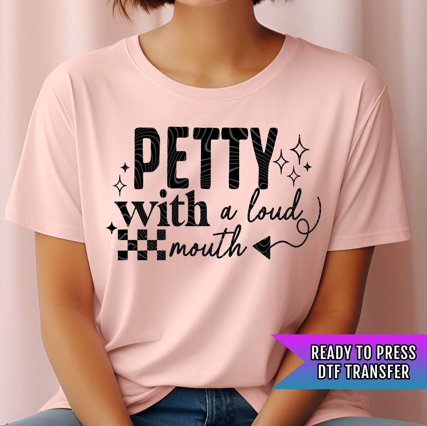Petty With A Loud Mouth DTF Transfer Ready For Press, Sarcastic Dtf Prints, Direct To Film, Heat Press Transfers, Funny DTF Print, Sassy Dtf