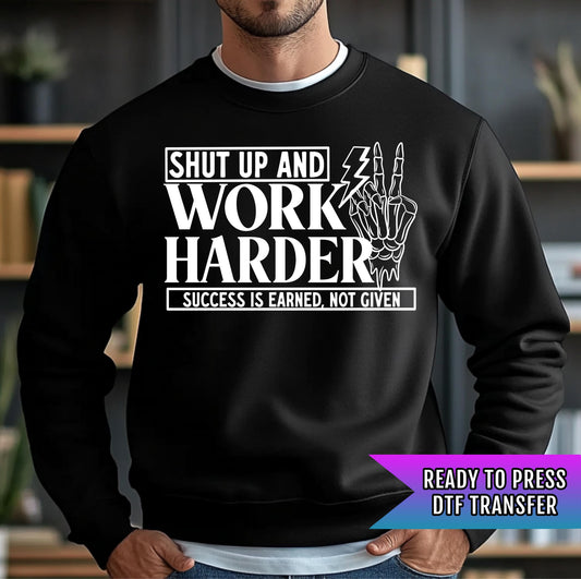 Shut Up And Work Harder DTF Transfer Ready For Press, Motivational Dtf Prints, Direct To Film, Heat Press Transfers, Hustle DTF Transfers