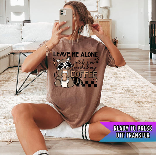 Leave Me Alone Until I&#39;ve Finished My Coffee DTF Transfers Ready For Press, Humor Transfer, DTF Print, Direct To Film, Heat Press Transfers