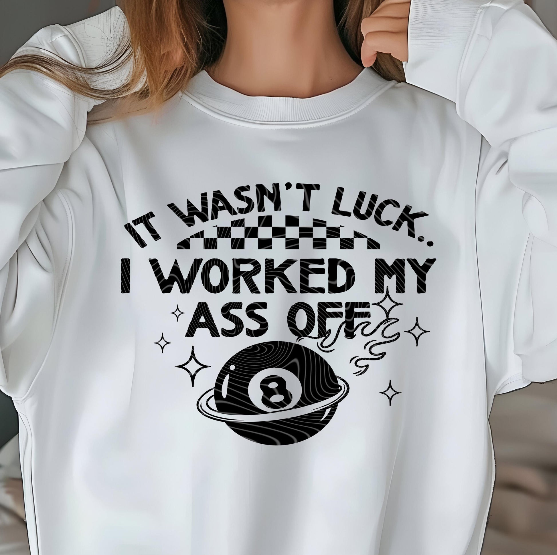 It Wasn&#39;t Luck I Worked My Ass Off DTF Transfers Ready For Press, Humor DTF Transfer, Direct To Film, Heat Press Transfers, Sarcasm Transfer