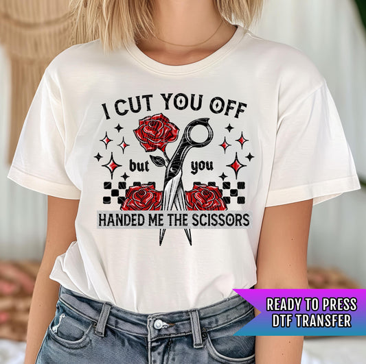 I Cut You Off DTF Transfers Ready For Press, Dtf Print, Direct To Film, Heat Press Transfers, Sarcastic DTF Transfer, Hot Peel Transfers